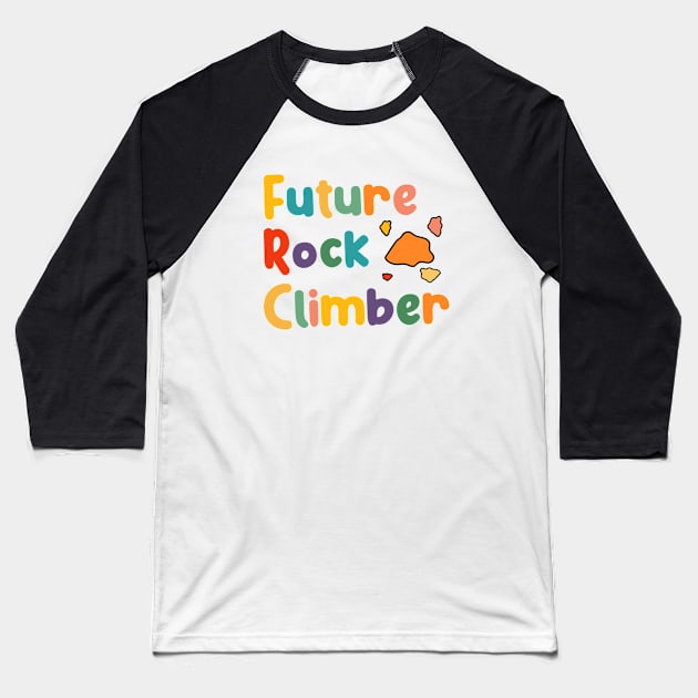 Future Rock Mountain Climber, Climbing And Bouldering Boys And Girls Baseball T-Shirt by BenTee